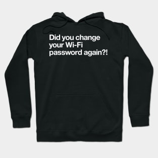 Did you change your wifi password again? Hoodie